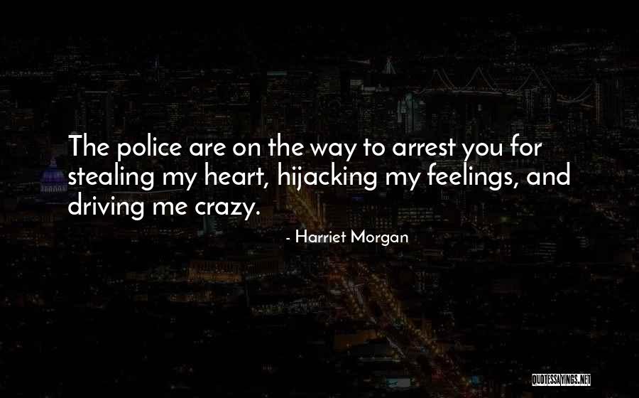 You're Driving Me Crazy Quotes By Harriet Morgan You're Driving Me Crazy Quotes By Harriet Morgan