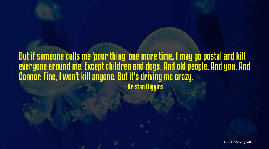 You're Driving Me Crazy Quotes By Kristan Higgins