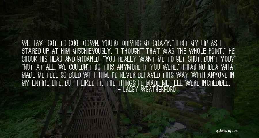 You're Driving Me Crazy Quotes By Lacey Weatherford You're Driving Me Crazy Quotes By Lacey Weatherford