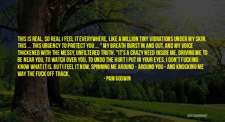 You're Driving Me Crazy Quotes By Pam Godwin You're Driving Me Crazy Quotes By Pam Godwin