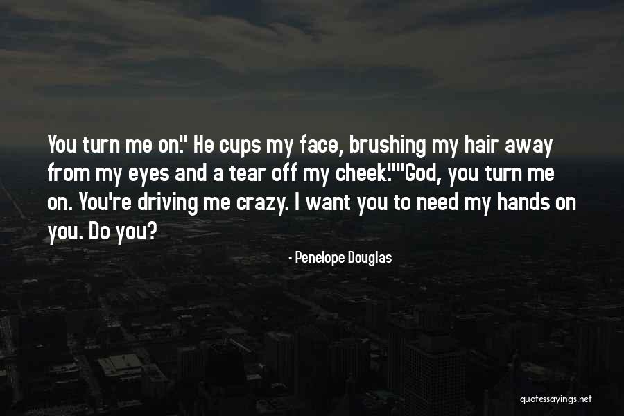 You're Driving Me Crazy Quotes By Penelope Douglas You're Driving Me Crazy Quotes By Penelope Douglas