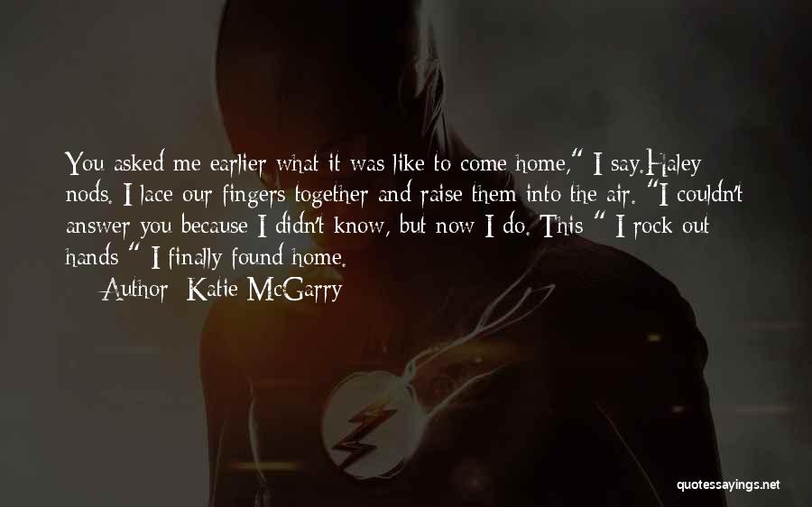 You're Finally Home Quotes By Katie McGarry