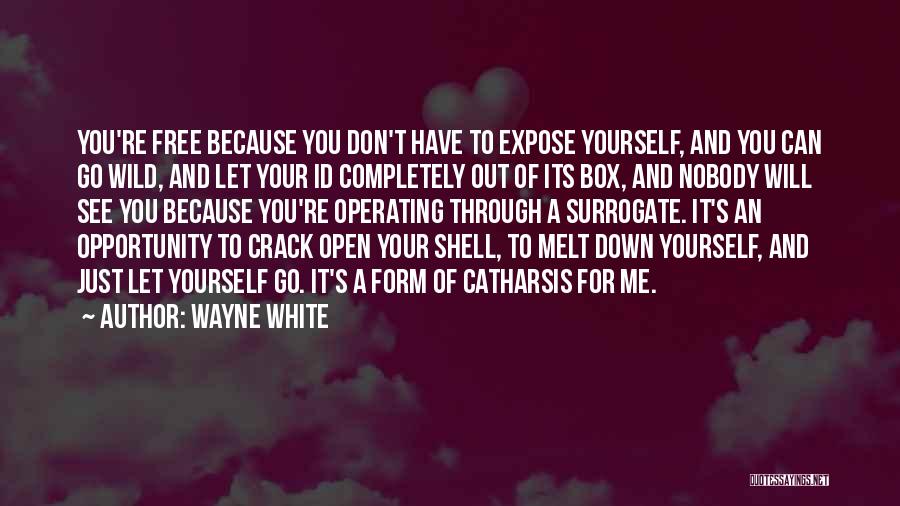 You're Free To Go Quotes By Wayne White