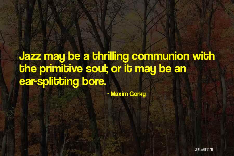 Youre Gayer Than Quotes By Maxim Gorky Youre Gayer Than Quotes By Maxim Gorky
