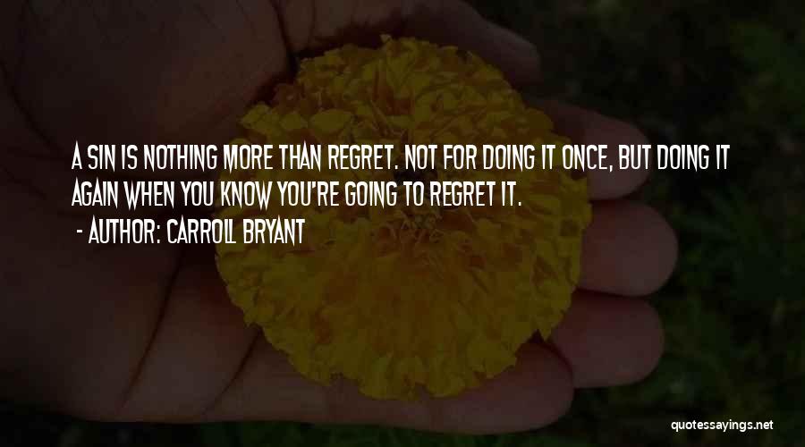 You're Going To Regret It Quotes By Carroll Bryant