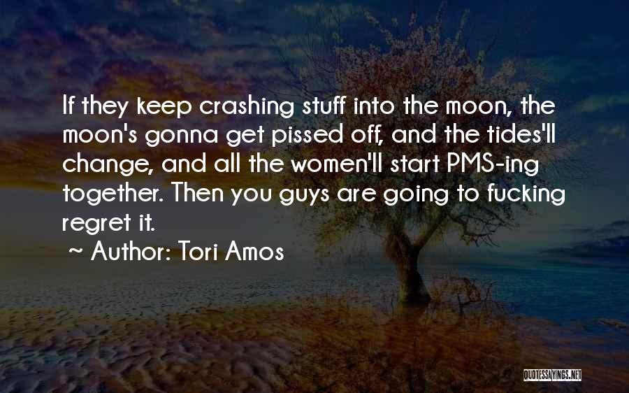 You're Going To Regret It Quotes By Tori Amos