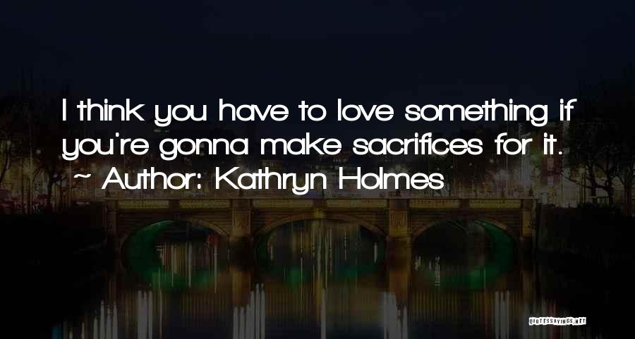 You're Gonna Make It Quotes By Kathryn Holmes