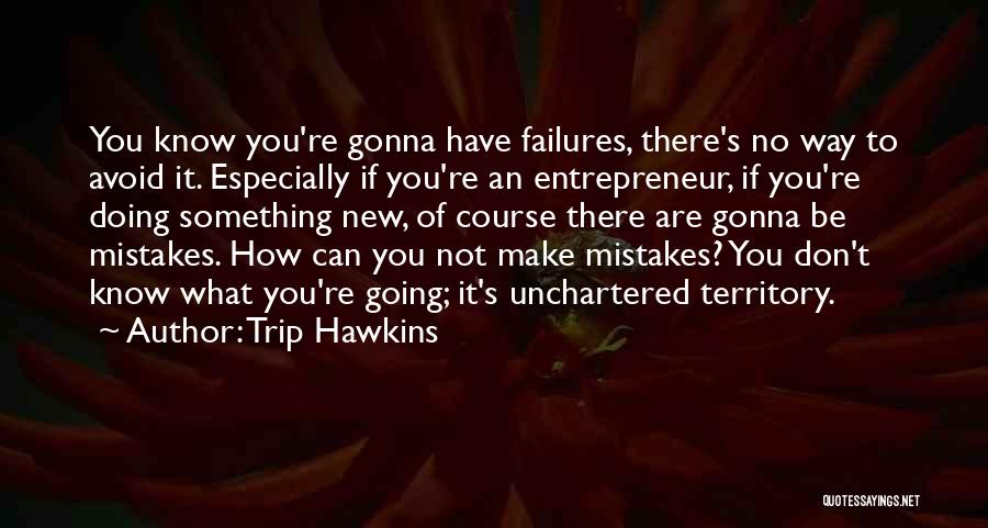 You're Gonna Make It Quotes By Trip Hawkins