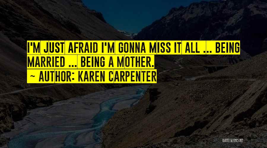 You're Gonna Miss Me When I'm Gone Quotes By Karen Carpenter