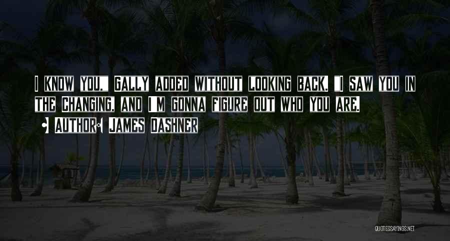 You're Gonna Want Me Back Quotes By James Dashner