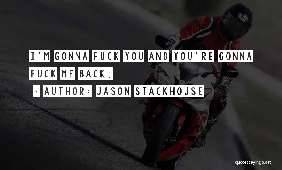 You're Gonna Want Me Back Quotes By Jason Stackhouse