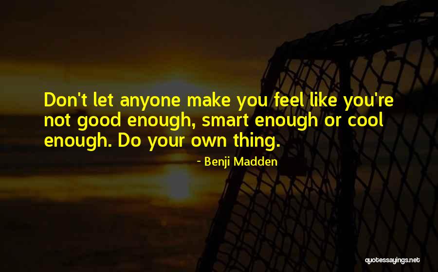 You're Good Enough Quotes By Benji Madden You're Good Enough Quotes By Benji Madden