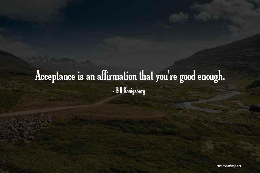 You're Good Enough Quotes By Bill Konigsberg You're Good Enough Quotes By Bill Konigsberg