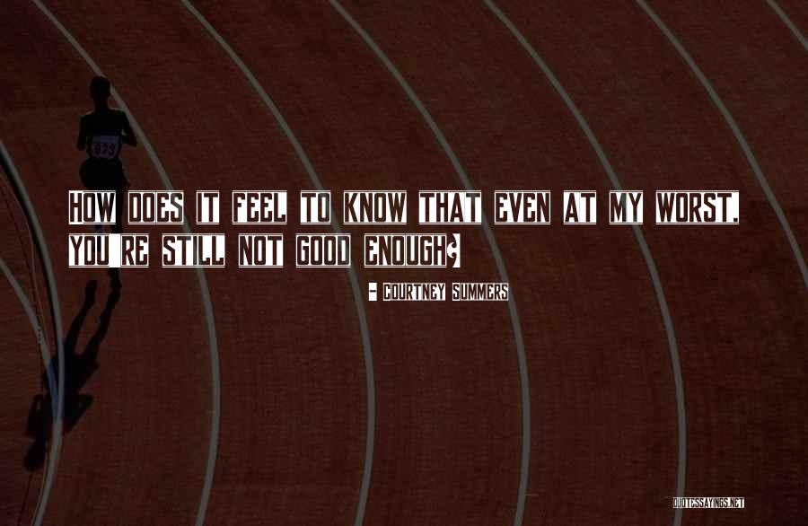 You're Good Enough Quotes By Courtney Summers You're Good Enough Quotes By Courtney Summers