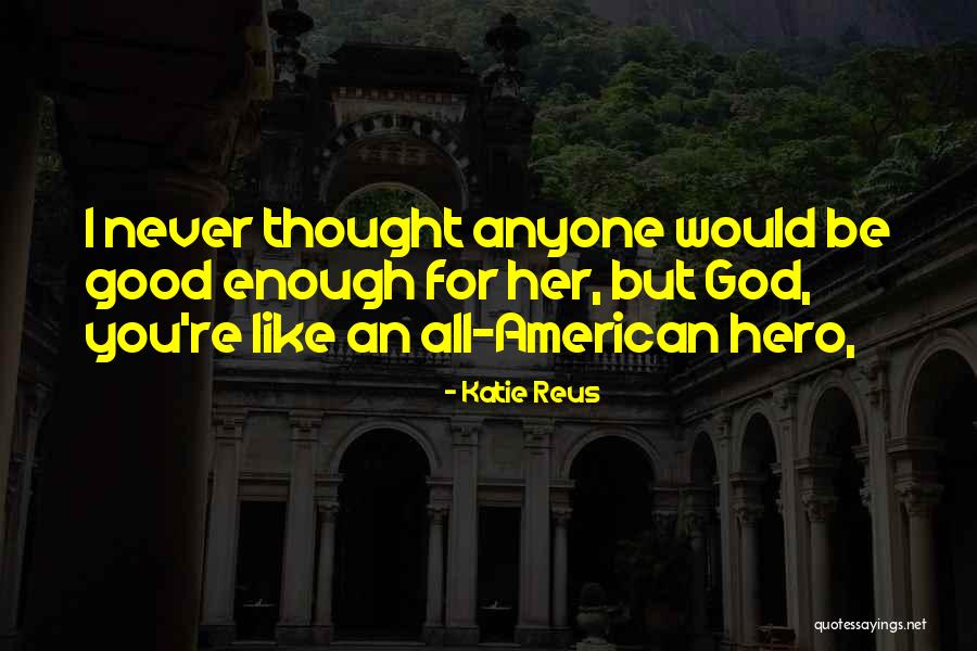 You're Good Enough Quotes By Katie Reus You're Good Enough Quotes By Katie Reus