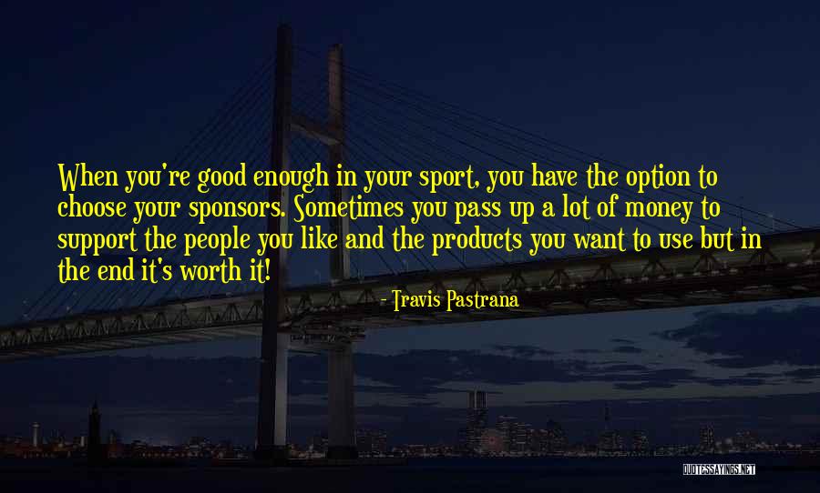 You're Good Enough Quotes By Travis Pastrana You're Good Enough Quotes By Travis Pastrana