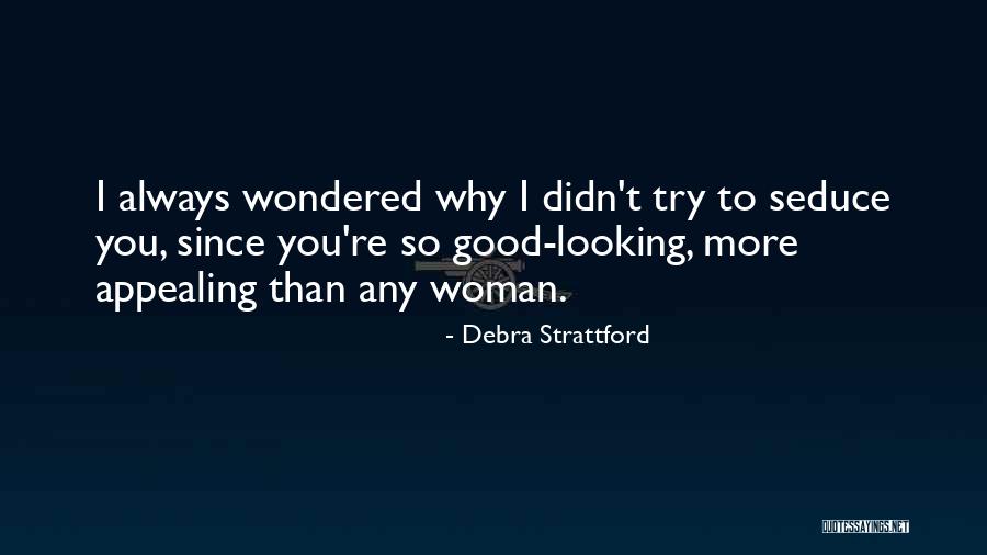 You're Good Looking Quotes By Debra Strattford You're Good Looking Quotes By Debra Strattford