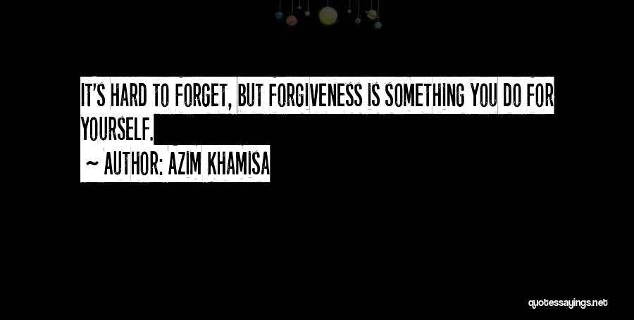 You're Hard To Forget Quotes By Azim Khamisa
