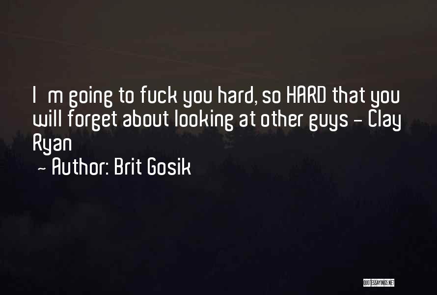 You're Hard To Forget Quotes By Brit Gosik