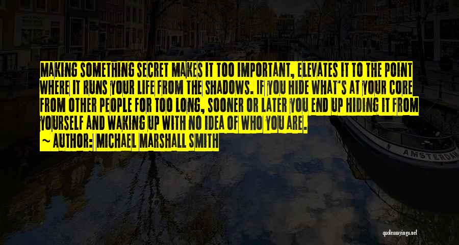 You're Hiding Something Quotes By Michael Marshall Smith