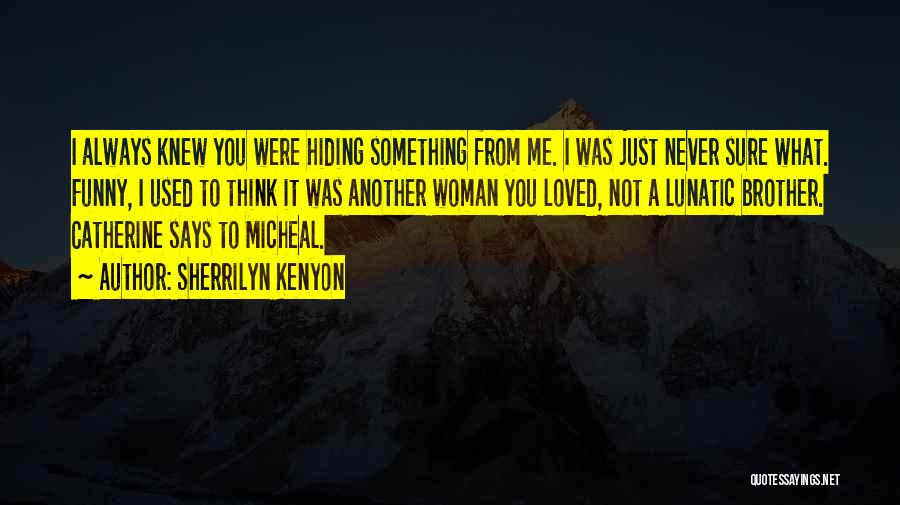 You're Hiding Something Quotes By Sherrilyn Kenyon