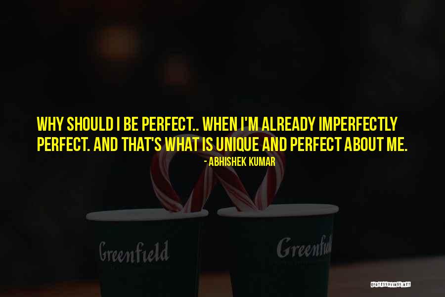 You're Imperfectly Perfect Quotes By Abhishek Kumar You're Imperfectly Perfect Quotes By Abhishek Kumar