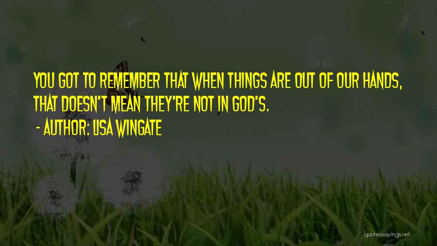 You're In God's Hands Quotes By Lisa Wingate