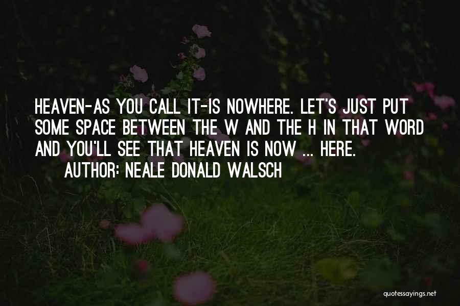 You're In Heaven Now Quotes By Neale Donald Walsch