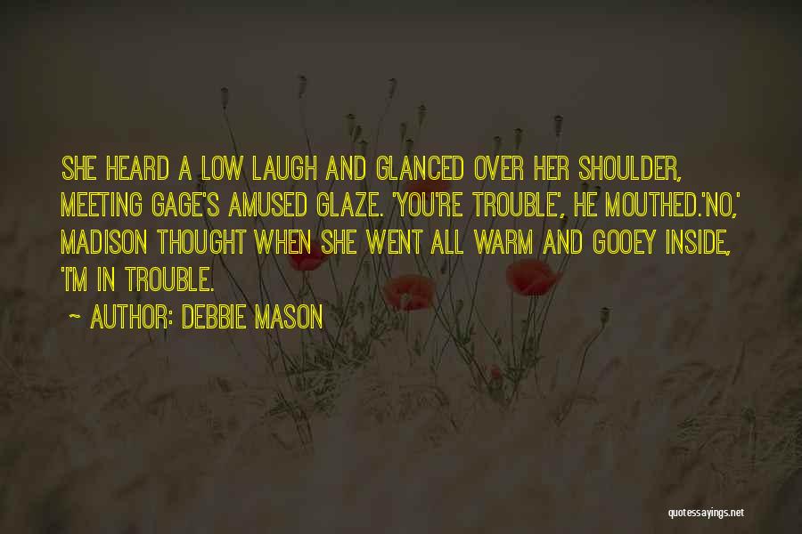 You're In Trouble Quotes By Debbie Mason