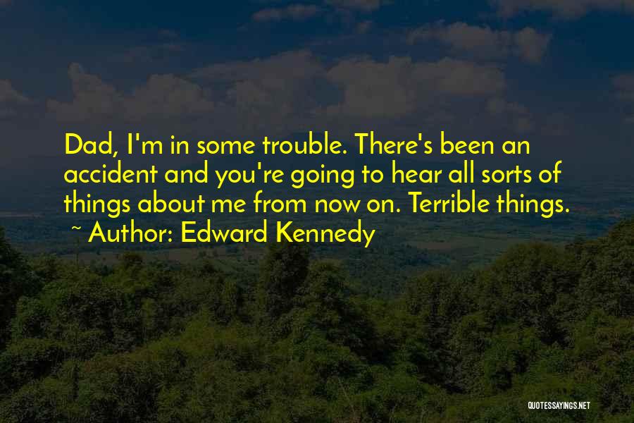 You're In Trouble Quotes By Edward Kennedy