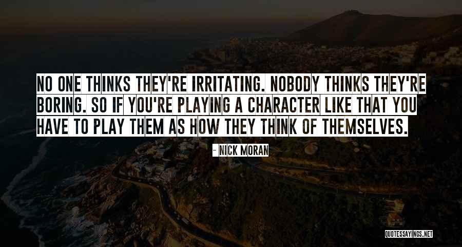 You're Irritating Quotes By Nick Moran You're Irritating Quotes By Nick Moran