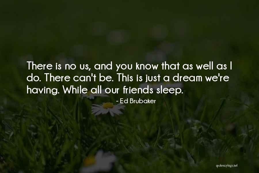 You're Just A Dream Quotes By Ed Brubaker You're Just A Dream Quotes By Ed Brubaker