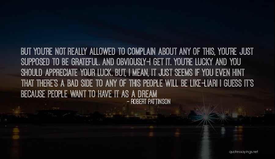You're Just A Dream Quotes By Robert Pattinson You're Just A Dream Quotes By Robert Pattinson