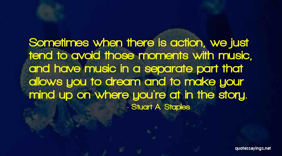 You're Just A Dream Quotes By Stuart A. Staples You're Just A Dream Quotes By Stuart A. Staples