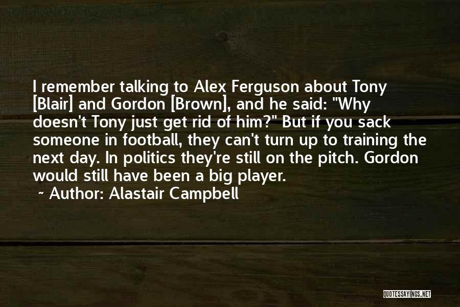 You're Just A Player Quotes By Alastair Campbell