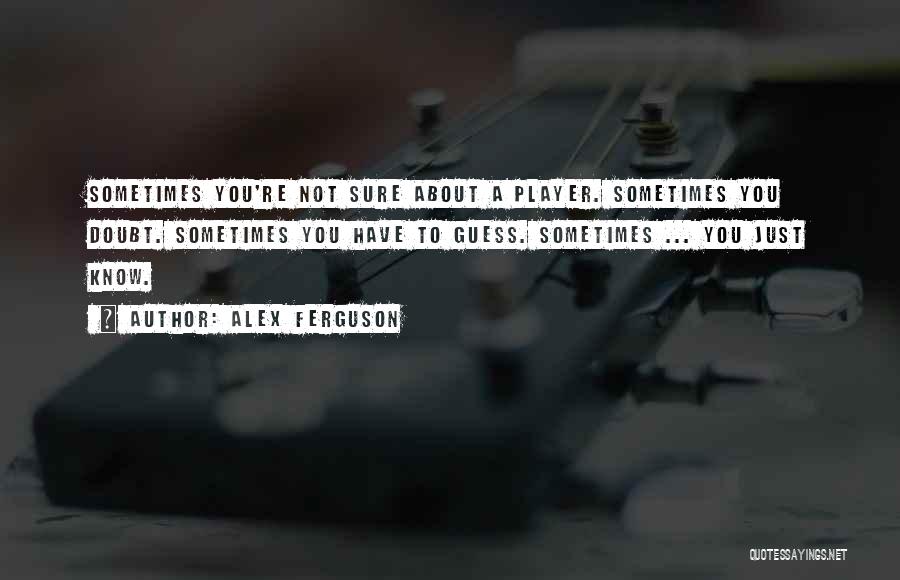 You're Just A Player Quotes By Alex Ferguson