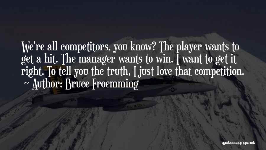 You're Just A Player Quotes By Bruce Froemming