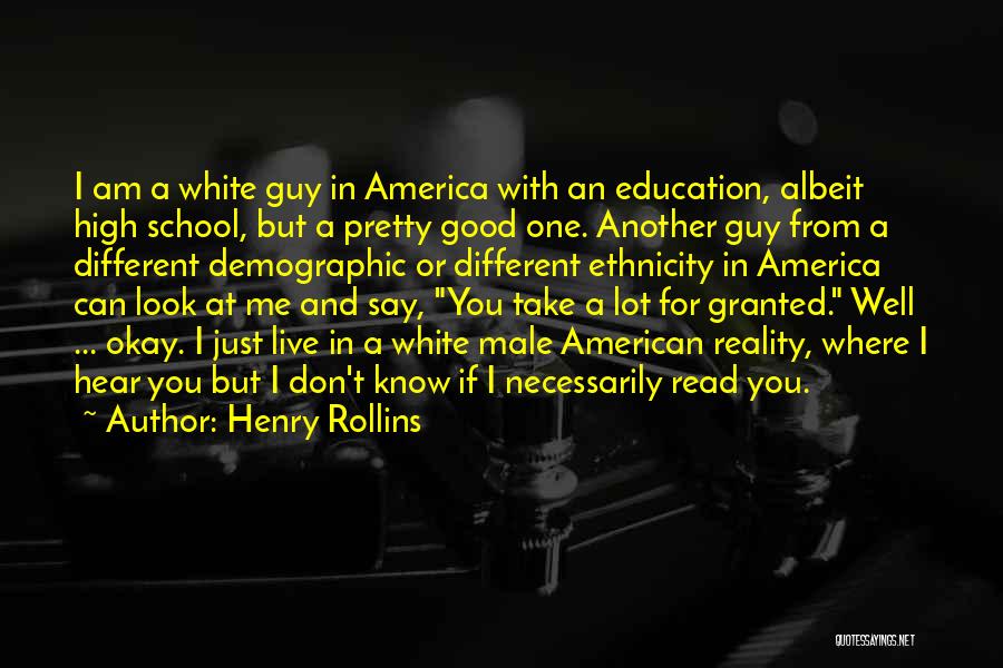 You're Just Another Guy Quotes By Henry Rollins