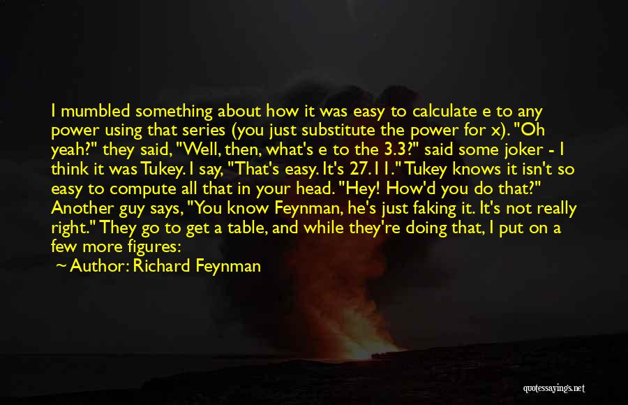 You're Just Another Guy Quotes By Richard Feynman