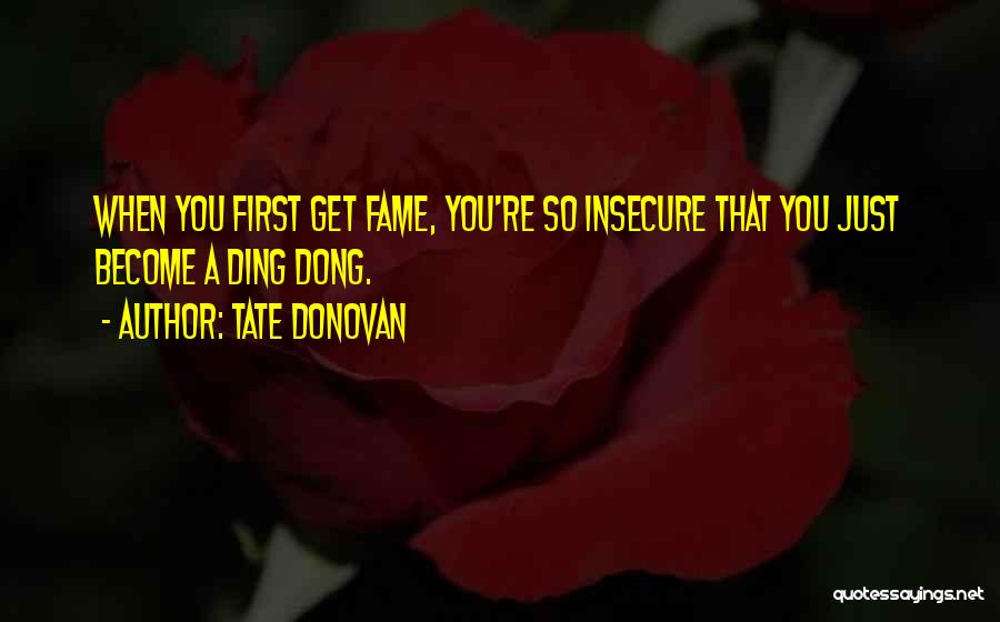 You're Just Insecure Quotes By Tate Donovan