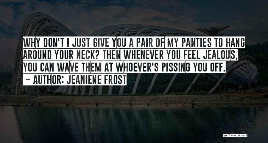 You're Just Jealous Quotes By Jeaniene Frost