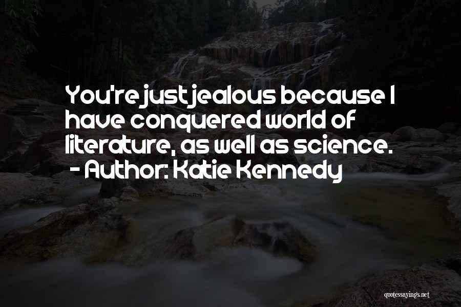 You're Just Jealous Quotes By Katie Kennedy