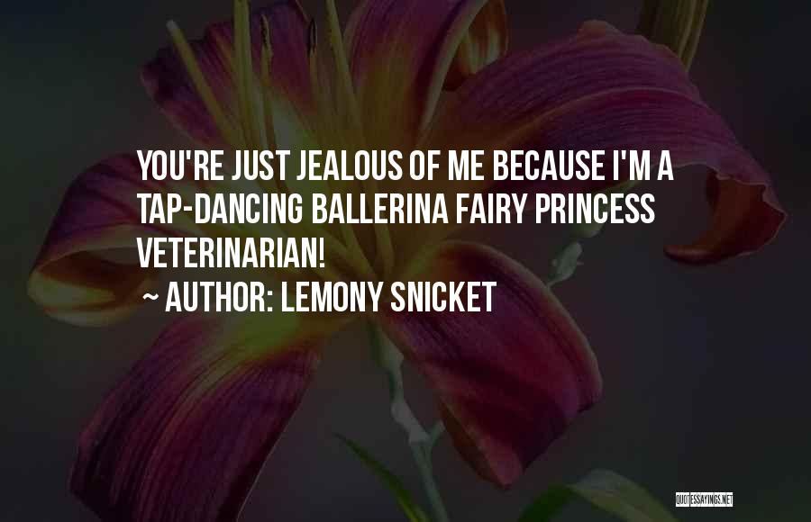 You're Just Jealous Quotes By Lemony Snicket