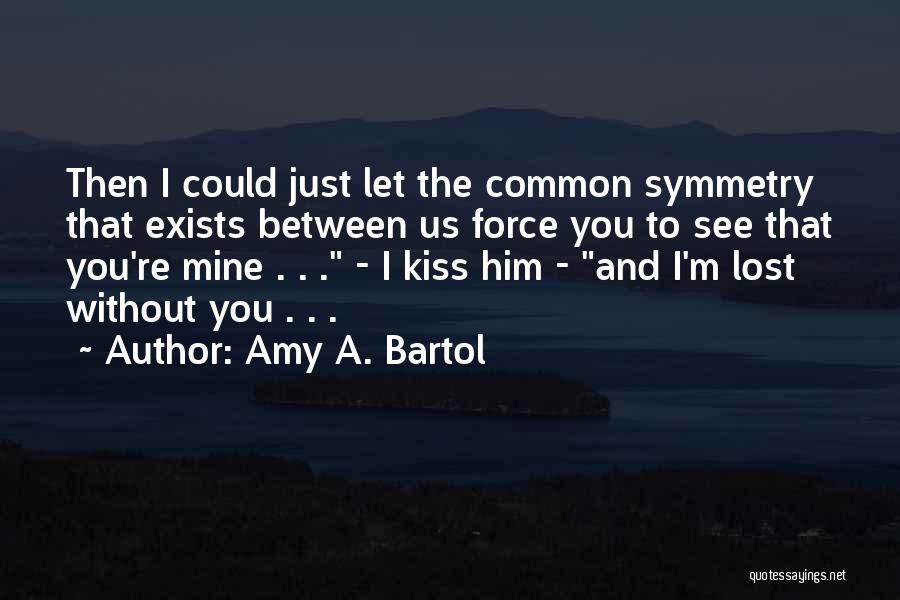 You're Just Mine Quotes By Amy A. Bartol