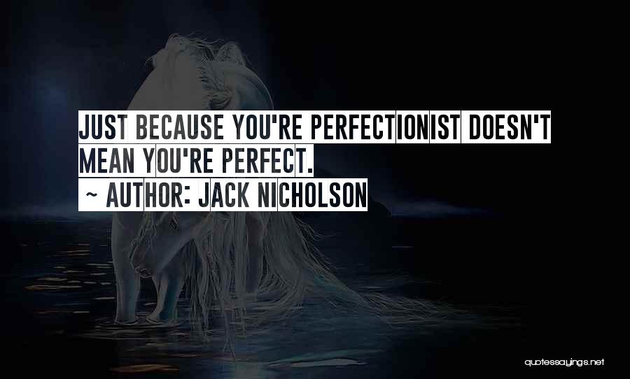 You're Just Perfect Quotes By Jack Nicholson