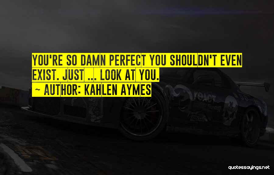 You're Just So Perfect Quotes By Kahlen Aymes