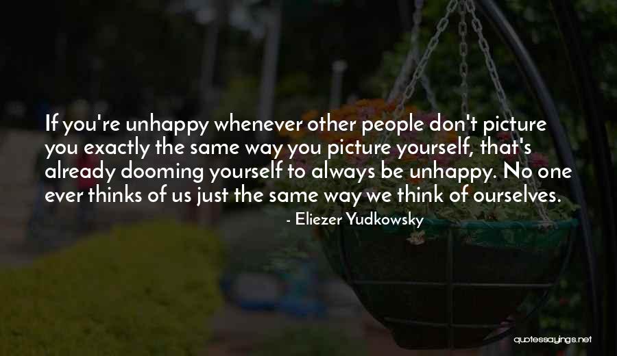 You're Just The Same Quotes By Eliezer Yudkowsky You're Just The Same Quotes By Eliezer Yudkowsky