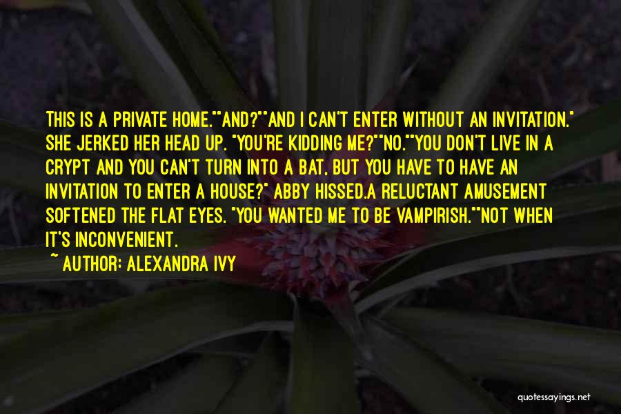 You're Kidding Me Quotes By Alexandra Ivy