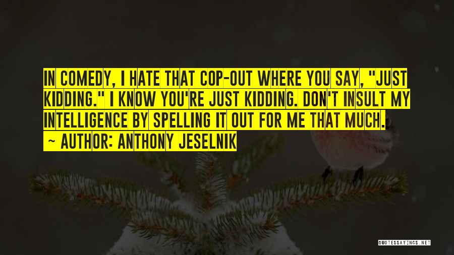 You're Kidding Me Quotes By Anthony Jeselnik