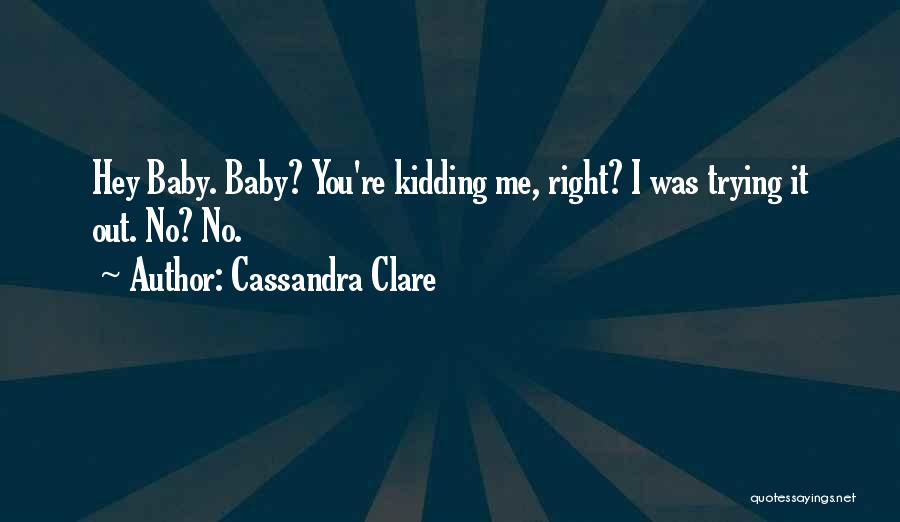 You're Kidding Me Quotes By Cassandra Clare